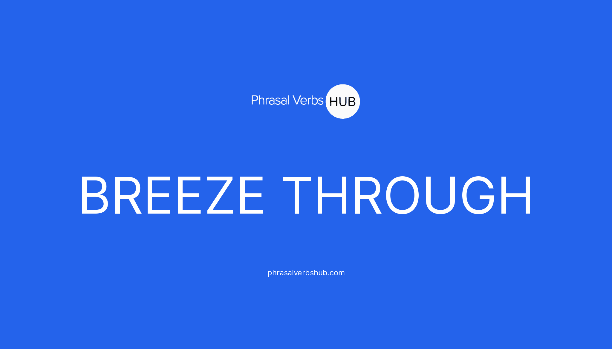 Breeze Through Phrasal Verb Meaning And Examples